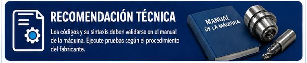 Recomendación técnica: los códigos y su sintaxis deben validarse en el manual de la máquina; ejecute pruebas según el procedimiento del fabricante